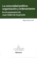 La comunidad política: organización y ordenamiento. En el centenario de Juan Vallet de Goytisolo